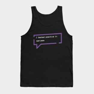 I tested positive in sarcasm Tank Top